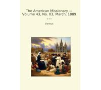 The American Missionary - Volume 43, No. 03, March, 1889 (Classic Books)
