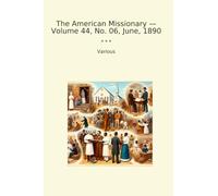 The American Missionary - Volume 44, No. 06, June, 1890 (Classic Books)