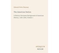 The American Nation: A History: European Background of American History, 1300-1600, Volume 1