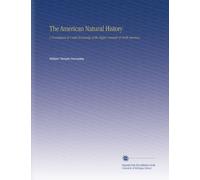 The American Natural History: A Foundation of Useful Knowledge of the Higher Animals of North America,