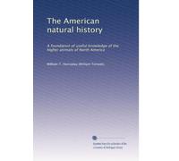 The American natural history: A foundation of useful knowledge of the higher animals of North America: Volume 3