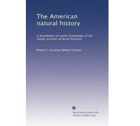 The American natural history: A foundation of useful knowledge of the higher animals of North America: Volume 4