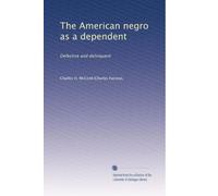 The American negro as a dependent: Defective and delinquent: Volume 2