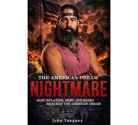 The American Nightmare: How Inflation, Debt, and Banks Hijacked the American Dream