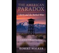 The American Paradox: Liberty and the Barbed Wire - A Novel of FDR and the Camps