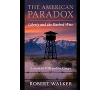 The American Paradox: Liberty and the Barbed Wire - A Novel of FDR and the Camps