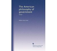 The American philosophy of government: Essays