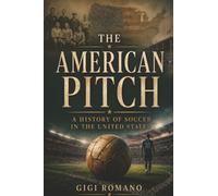 The American Pitch: A History of Soccer in the United States