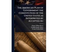 The American Plan of Government the Constitution of the United States as Interpreted by Accepted Au