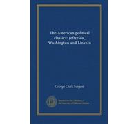 The American political classics: Jefferson, Washington and Lincoln