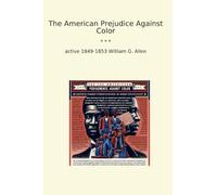 The American Prejudice Against Color (Classic Books)