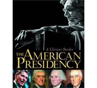 The American Presidency: A Glorious Burden by Lonnie Bunch (2000-11-17)