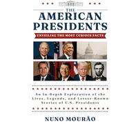 The American Presidents: Unveiling the Most Curious Facts
