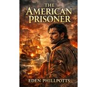 THE AMERICAN PRISONER: A Gripping Revolutionary War Romance of Captivity, Courage, and Colonial America