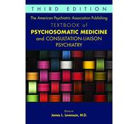 The American Psychiatric Association Publishing Textbook of Psychosomatic Medicine and Consultation-Liaison Psychiatry