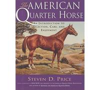 The American Quarterhorse: An Introduction to Selection, Care and Enjoyment