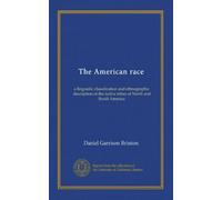 The American race: a linguistic classification and ethnographic description of the native tribes of North and South America