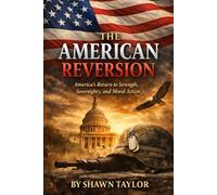 The American Reversion: America’s Return to Strength, Sovereignty, and Moral Action