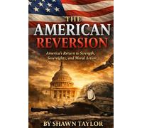 The American Reversion: America’s Return to Strength, Sovereignty, and Moral Action