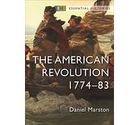 The American Revolution: 1774-83 (Essential Histories)