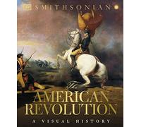 The American Revolution: A Visual History (DK Definitive Visual Histories)