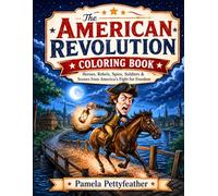 The American Revolution Coloring Book: Heroes, Rebels, Spies, Soldiers & Scenes from America’s Fight for Freedom (Books for Curious & Clever Kids)