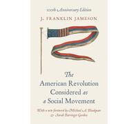 The American Revolution Considered as a Social Movement: 100th anniversary edition
