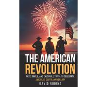 The American Revolution: Fast, Simple, and Enjoyable Trivia to Celebrate America's 250th Anniversary