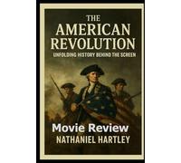 The American Revolution Movie Review: “Unfolding History Behind the Screen”
