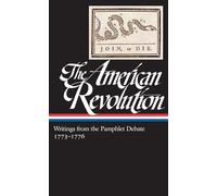 The American Revolution: Writings from the Pamphlet Debate Vol. 2 1773-1776 (LOA #266): Writings from the Pamphlet Debate: 1773-1776 (Library of America: The American Revolution Collection)