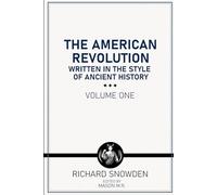 The American Revolution: Written in the Style of Ancient History: Volume I