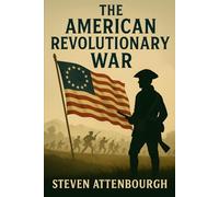 The American Revolutionary War: The Story of the American War of Independence (Wars That Shaped Our World)