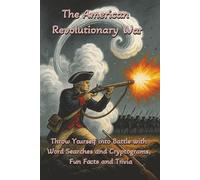The American Revolutionary War: Throw Yourself Into Battle with Word Searches, Cryptograms, Fun Facts and Trivia: 166 pages, 108 puzzles perfect for ... and Seniors (History, Myths, and Legends)