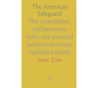 The American Safeguard: The constitution, parliamentary rules, and practical political economy explained simply