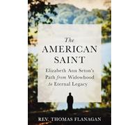 The American Saint: Elizabeth Ann Seton's Path from Widowhood to Eternal Legacy