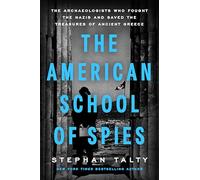 The American School of Spies: The Archaeologists Who Fought the Nazis and Saved the Treasures of Ancient Greece