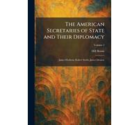The American Secretaries of State and Their Diplomacy: James Madison, Robert Smith, James Monroe
