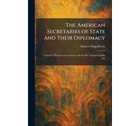 The American Secretaries of State and Their Diplomacy: Volume I: Historical Introduction; Robert R. Livingston; John Jay