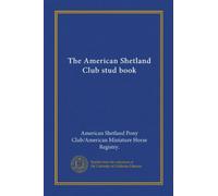 The American Shetland Club stud book (Vol-1)