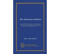 The American solution (Vol-1): origins of the U.S. Constitution : an exhibition at the Library of Congress Great Hall of the Thomas Jefferson Building, May 14 through September 17, 1987