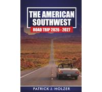 THE AMERICAN SOUTHWEST ROAD TRIP 2026-2027: Driving Routes, Itineraries, Canyon Hikes, and Tips for Arizona, Utah, New Mexico, and Nevada