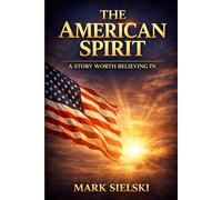 THE AMERICAN SPIRIT: A Story Worth Believing In