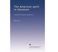 The American spirit in literature: A chronicle of great interpreters