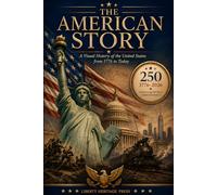 THE AMERICAN STORY: A Visual History of the United States from 1776 to Today