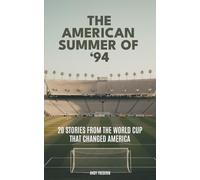 The American Summer of '94: 20 Stories from the World Cup That Changed America