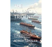 THE AMERICAN TRIDENT: How U.S. Air and Naval Power Controls the World's Energy Arteries and Preserves Dollar Dominance