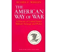 The American Way of War: A History of United States Military Strategy and Policy