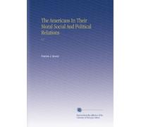 The Americans In Their Moral Social And Political Relations: V.2