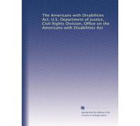 The Americans with Disabilities Act. U.S. Department of Justice, Civil Rights Division, Office on the Americans with Disabilities Act