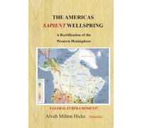 The Americas Sapient Wellspring: And The Peopling of the Eastern Hemisphere: VOLUME ONE A Global Eureka Moment Series (GEM) ("A Formal Research Agenda" The Americas Sapient Wellspring)